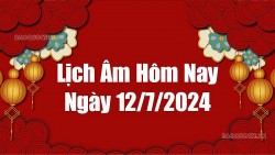 Lịch âm hôm nay 2024: Xem lịch âm 12/7/2024, Lịch vạn niên ngày 12 tháng 7 năm 2024