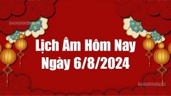 Lịch âm hôm nay 2024: Xem lịch âm 6/8/2024, Lịch vạn niên ngày 6 tháng 8 năm 2024